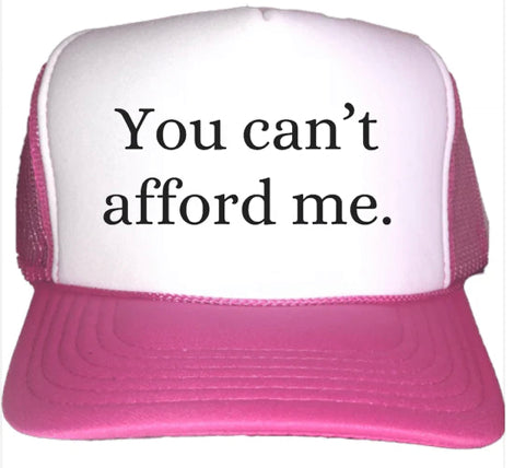 You Can't Afford Me Trucker Hat