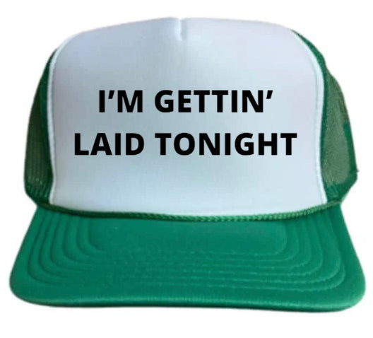I’m Gettin’ Laid Tonight Trucker Hat