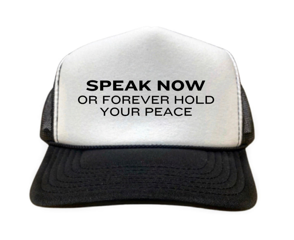 Speak Now Or Forever Hold Your Peace Trucker Hat