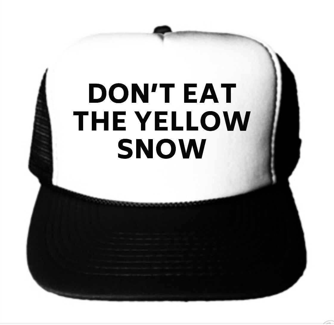Don’t Eat The Yellow Snow Trucker Hat