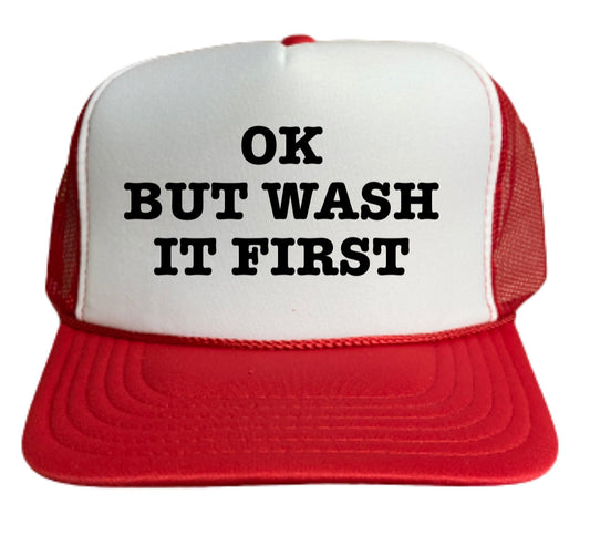 OK But Wash It First Trucker Hat