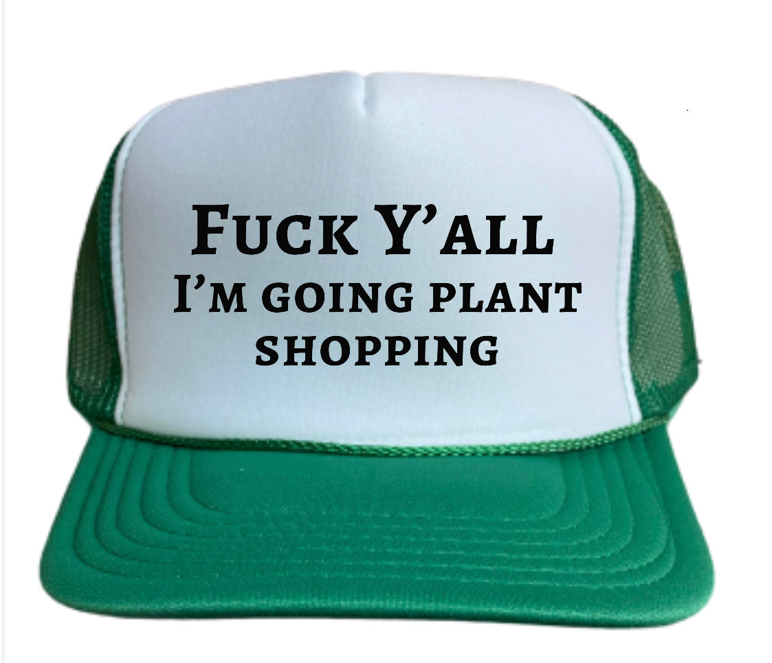 Fuck Y’all I’m Going Plant Shopping Trucker Hat