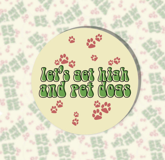 Let’s Get High And Pet Dogs Sticker