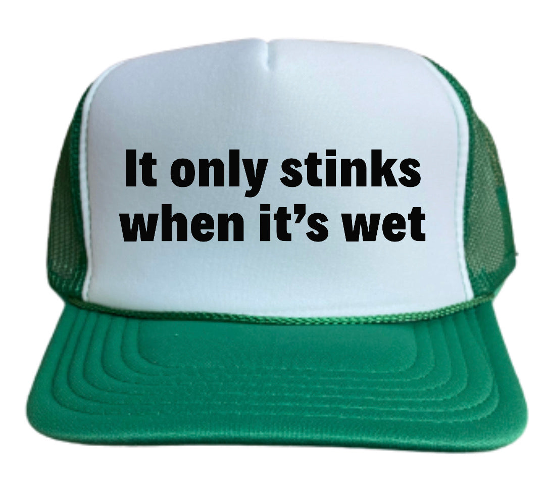It Only Stinks When It’s Wet Trucker Hat