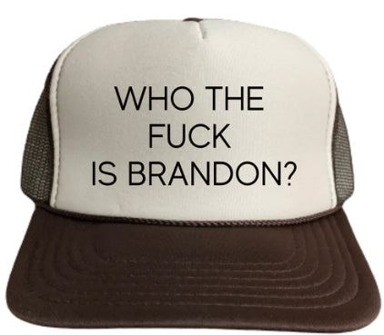 Who The Fuck Is Brandon? Trucker Hat
